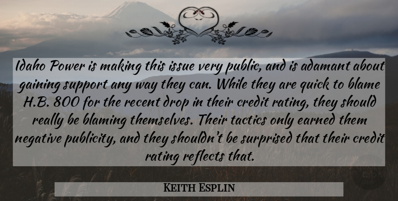 Keith Esplin Quote About Blame, Blaming, Credit, Drop, Earned: Idaho Power Is Making This...