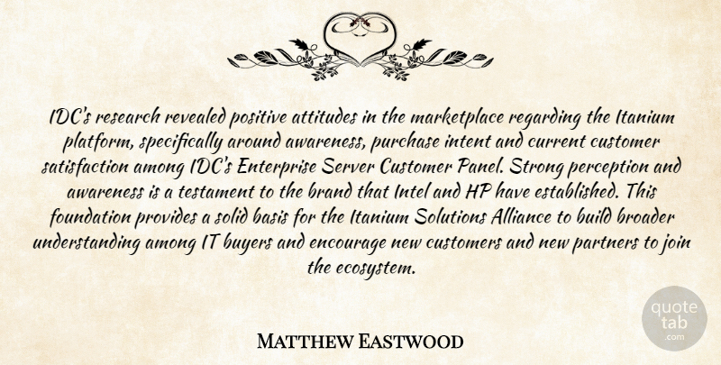 Matthew Eastwood Quote About Alliance, Among, Attitudes, Awareness, Basis: Idcs Research Revealed Positive Attitudes...