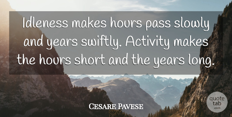 Cesare Pavese Quote About Time, Years, Long: Idleness Makes Hours Pass Slowly...