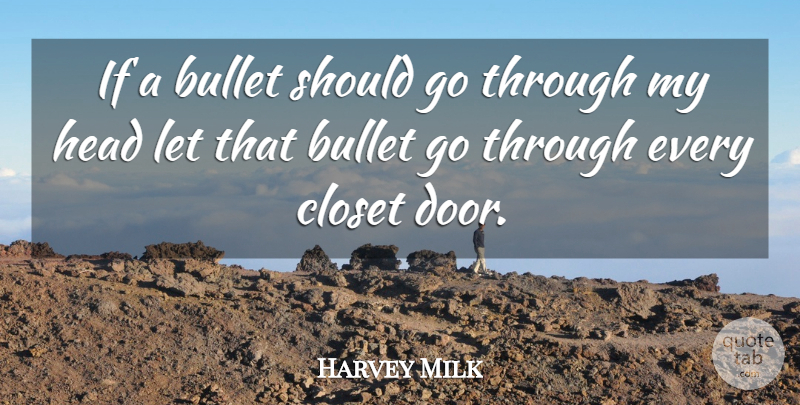 Harvey Milk Quote About Bullet, Closet, Head: If A Bullet Should Go...