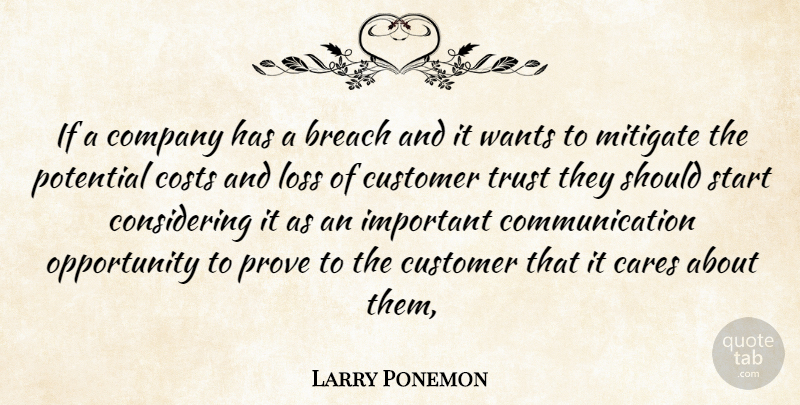 Larry Ponemon Quote About Breach, Cares, Communication, Company, Costs: If A Company Has A...