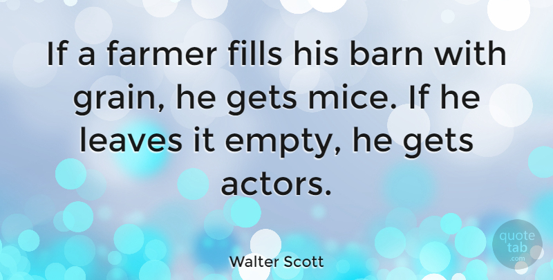 Walter Scott Quote About Inspiration, Actors, Barns: If A Farmer Fills His...