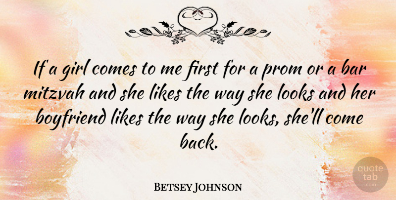 Betsey Johnson Quote About Girl, Bars, Looks: If A Girl Comes To...