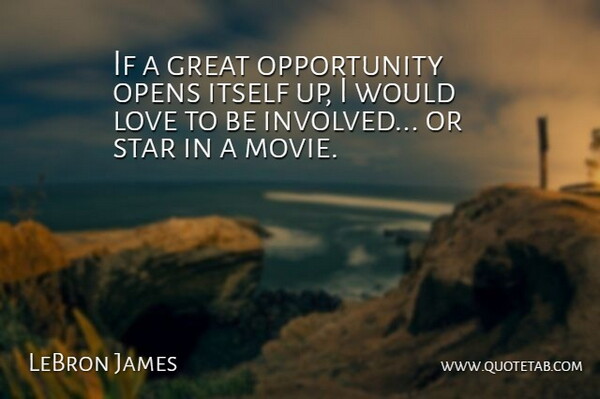 LeBron James Quote About Movie, Stars, Opportunity: If A Great Opportunity Opens...