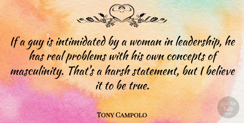 Tony Campolo Quote About Leadership, Real, Believe: If A Guy Is Intimidated...