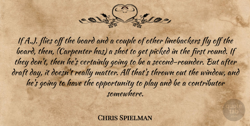 Chris Spielman Quote About Board, Certainly, Couple, Draft, Flies: If A J Flies Off...