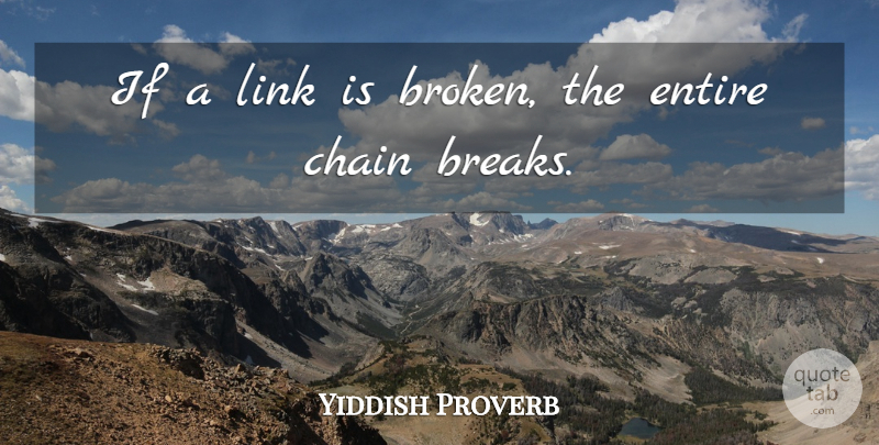 Yiddish Proverb Quote About Chain, Entire, Link: If A Link Is Broken...