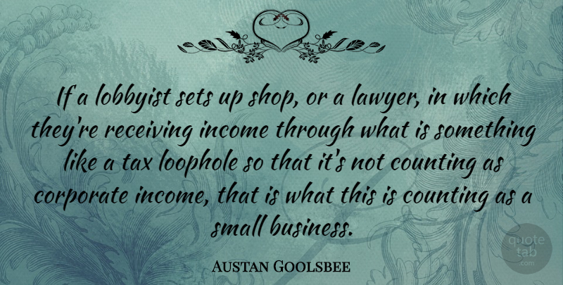 Austan Goolsbee Quote About Receiving, Lobbyists, Income: If A Lobbyist Sets Up...