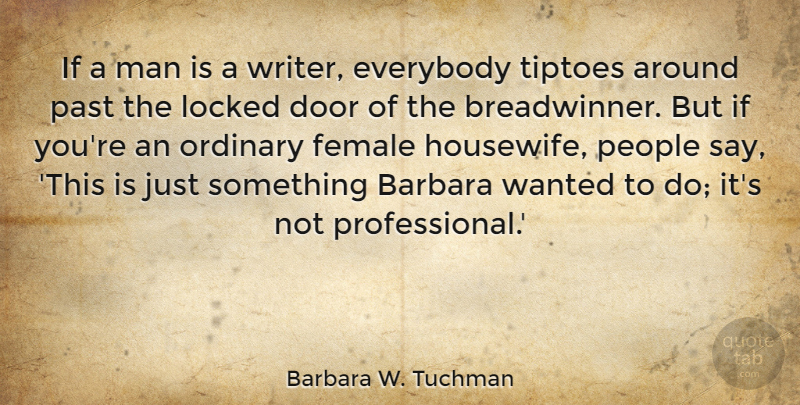 Barbara W. Tuchman Quote About Barbara, Everybody, Female, Locked, Man: If A Man Is A...
