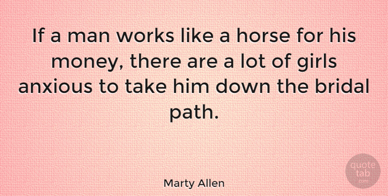 Marty Allen Quote About Girl, Horse, Men: If A Man Works Like...