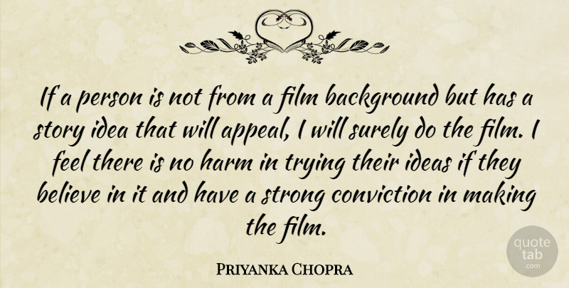 Priyanka Chopra Quote About Background, Believe, Conviction, Harm, Ideas: If A Person Is Not...