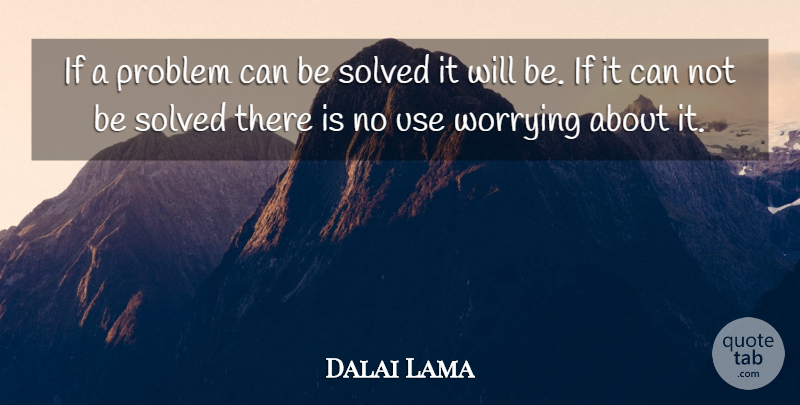 Dalai Lama Quote About Inspirational, Worry, Use: If A Problem Can Be...