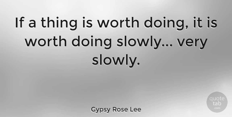Gypsy Rose Lee Quote About Sexy, Advice, Worth Waiting For: If A Thing Is Worth...