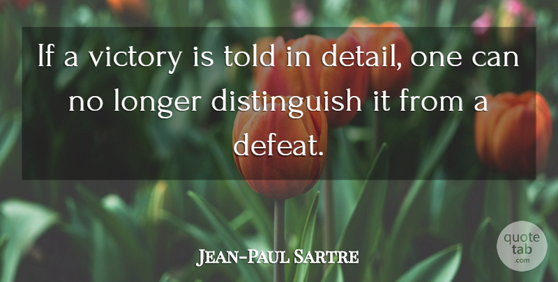 Jean-Paul Sartre Quote About French Philosopher, Longer: If A Victory Is Told...