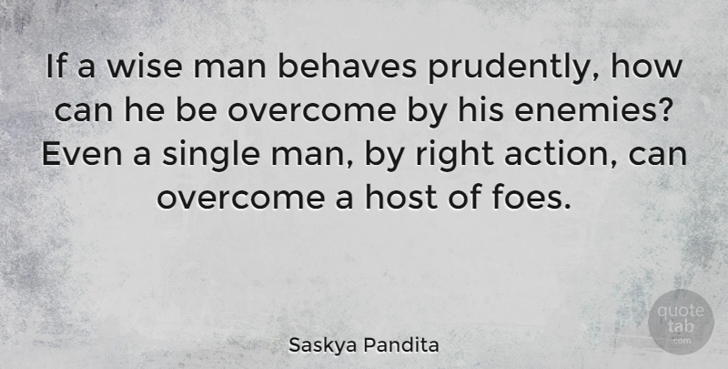 Saskya Pandita Quote About Behaves, French Scientist, Host, Man, Overcome: If A Wise Man Behaves...