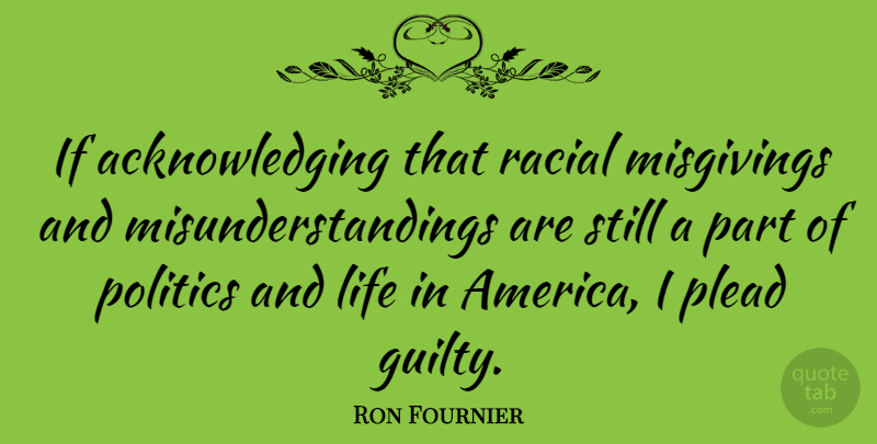Ron Fournier Quote About America, Guilty, Misgivings: If Acknowledging That Racial Misgivings...