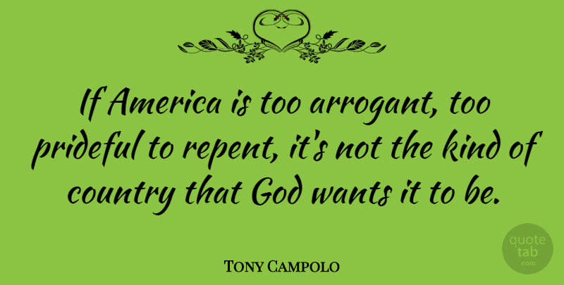 Tony Campolo Quote About Country, America, Arrogant: If America Is Too Arrogant...