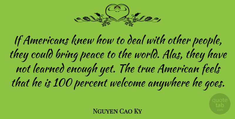 Nguyen Cao Ky Quote About American Athlete, Anywhere, Bring, Deal, Feels: If Americans Knew How To...