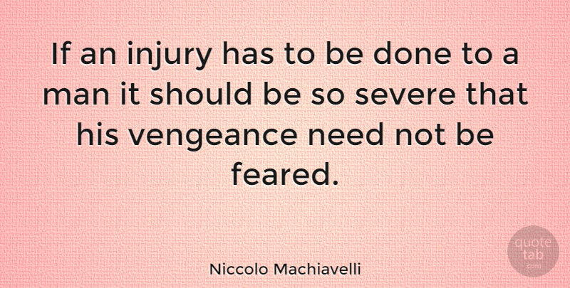 Niccolo Machiavelli Quote About Revenge, Men, Done: If An Injury Has To...