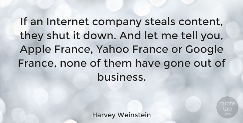 Harvey Weinstein Quote About Apple, Business, Company, France, Gone: If An Internet Company Steals...
