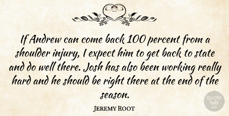 Jeremy Root Quote About Andrew, Expect, Hard, Josh, Percent: If Andrew Can Come Back...