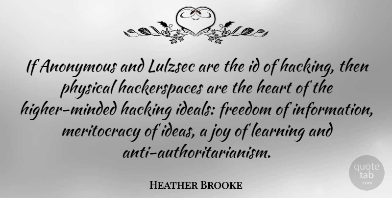 Heather Brooke Quote About Anonymous, Freedom, Hacking, Id, Joy: If Anonymous And Lulzsec Are...