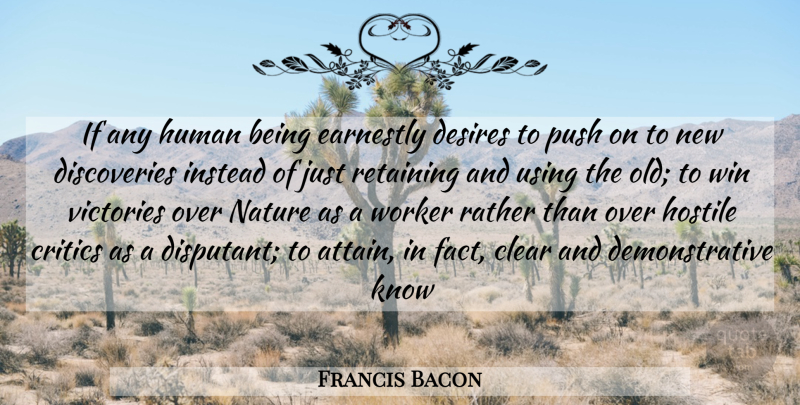 Francis Bacon Quote About Clear, Critics, Desires, Earnestly, Hostile: If Any Human Being Earnestly...