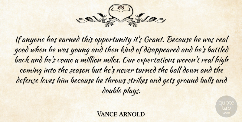 Vance Arnold Quote About Anyone, Ball, Balls, Coming, Defense: If Anyone Has Earned This...