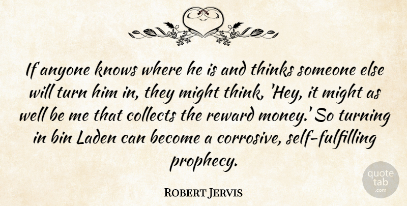 Robert Jervis Quote About Anyone, Bin, Collects, Knows, Might: If Anyone Knows Where He...