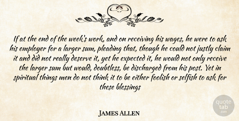James Allen Quote About Ask, Blessings, Claim, Deserve, Either: If At The End Of...