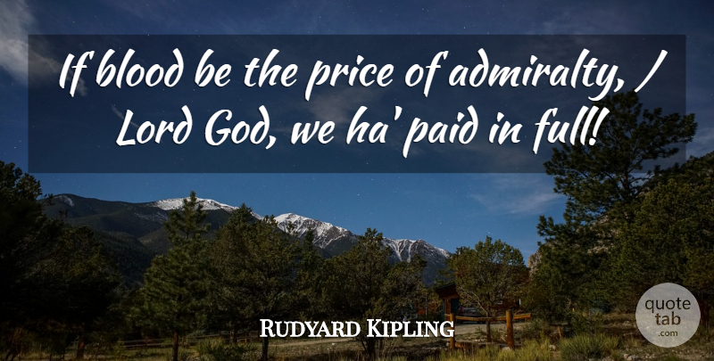 Rudyard Kipling Quote About Blood, Lord, Paid, Price: If Blood Be The Price...