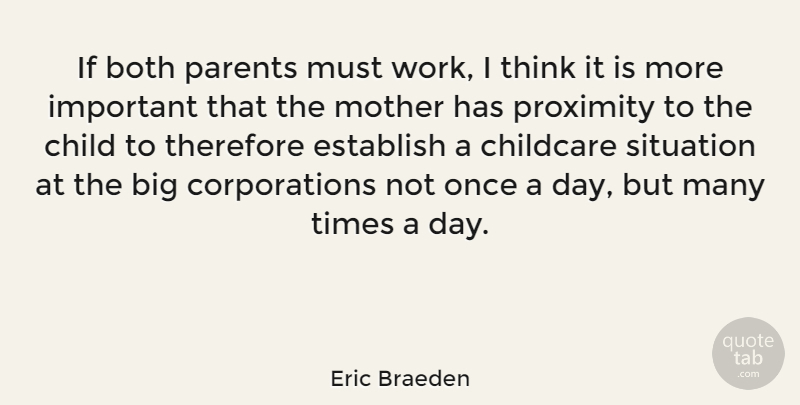 Eric Braeden Quote About Both, Child, Childcare, Establish, Mother: If Both Parents Must Work...