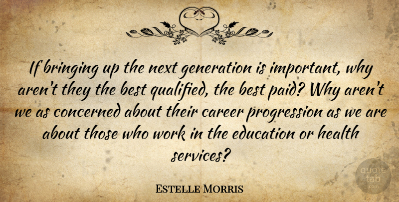 Estelle Morris Quote About Best, Bringing, Career, Concerned, Education: If Bringing Up The Next...