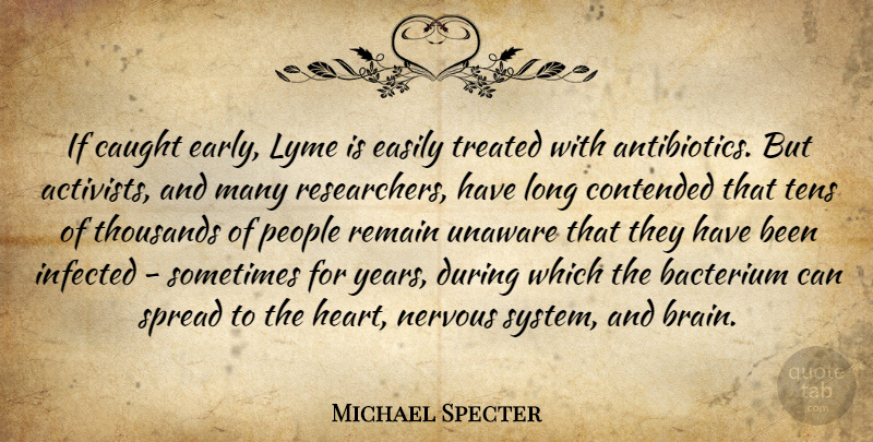Michael Specter Quote About Caught, Easily, Infected, Nervous, People: If Caught Early Lyme Is...
