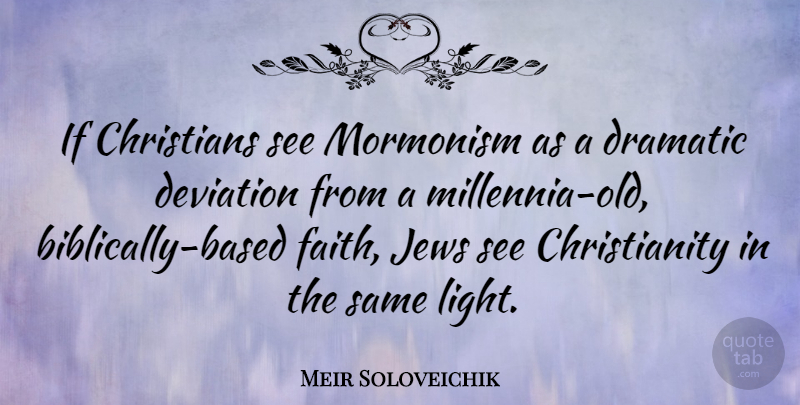 Meir Soloveichik Quote About Christians, Deviation, Faith, Jews, Mormonism: If Christians See Mormonism As...