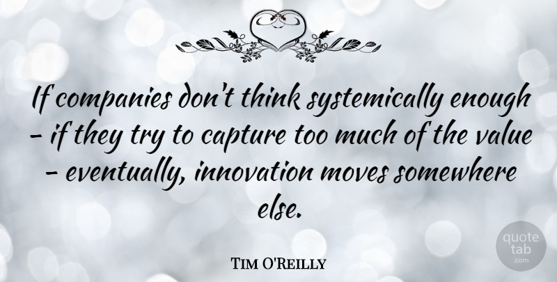 Tim O'Reilly Quote About Companies, Moves, Somewhere: If Companies Dont Think Systemically...