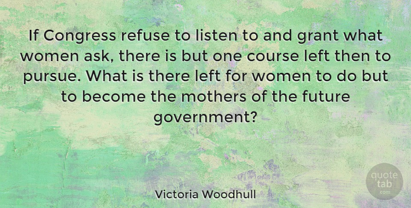 Victoria Woodhull Quote About Mother, Government, Feminist: If Congress Refuse To Listen...