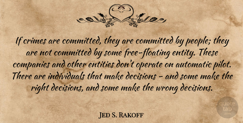 Jed S. Rakoff Quote About Automatic, Committed, Companies, Crimes, Entities: If Crimes Are Committed They...