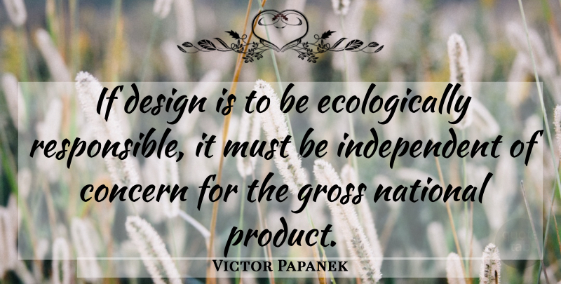 Victor Papanek Quote About Independent, Design, Responsible: If Design Is To Be...