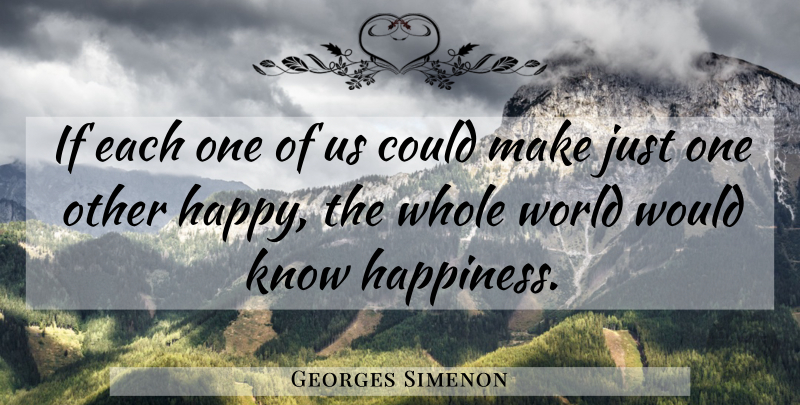 Georges Simenon Quote About Happiness, World, Just One: If Each One Of Us...