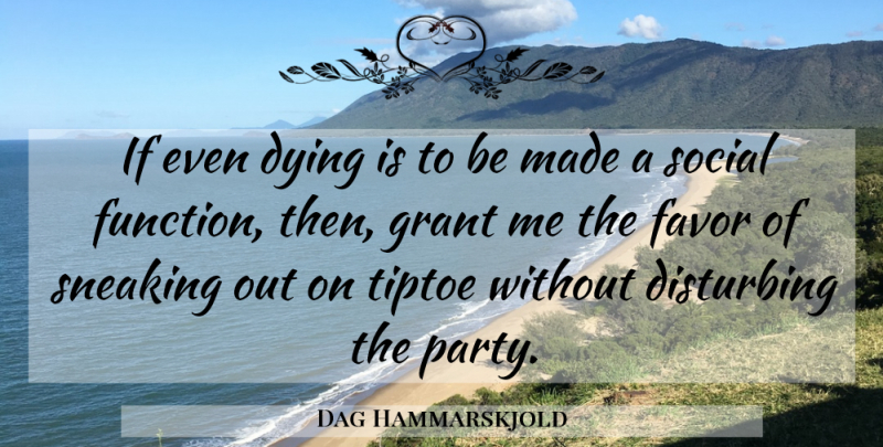Dag Hammarskjold Quote About Funny, Death, Party: If Even Dying Is To...