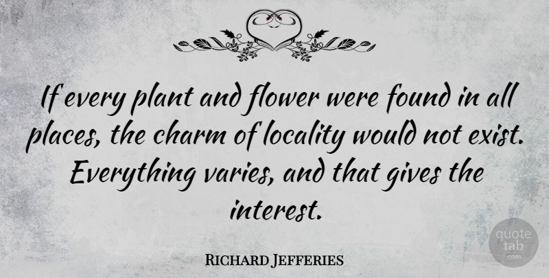 Richard Jefferies Quote About Charm, Gives: If Every Plant And Flower...