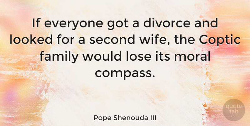 Pope Shenouda III Quote About Divorce, Family, Looked, Lose, Second: If Everyone Got A Divorce...
