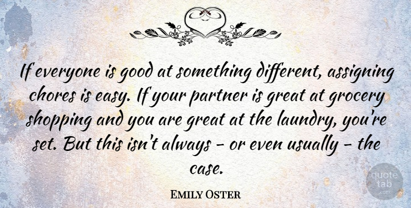 Emily Oster Quote About Chores, Good, Great, Grocery, Partner: If Everyone Is Good At...