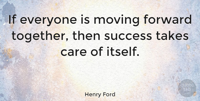 Henry Ford Quote About Inspirational, Letting Go, Teamwork: If Everyone Is Moving Forward...