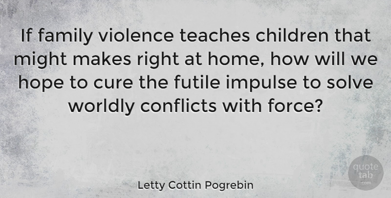 Letty Cottin Pogrebin Quote About Children, Home, Might: If Family Violence Teaches Children...