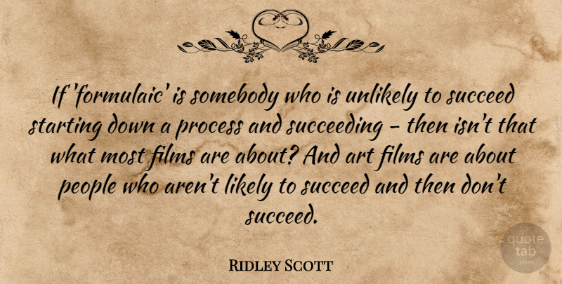 Ridley Scott Quote About Art, Films, People, Somebody, Starting: If Formulaic Is Somebody Who...