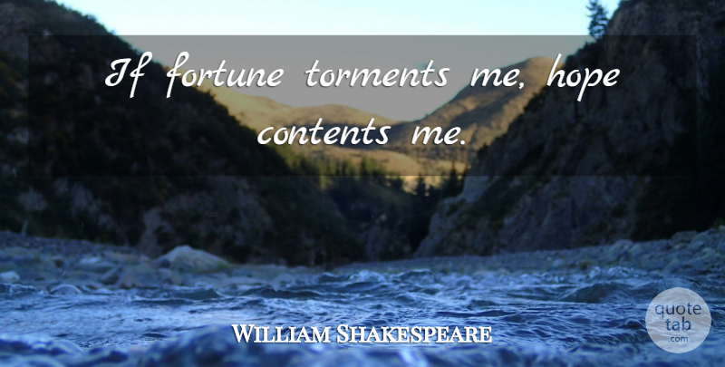 William Shakespeare Quote About Life, Fortune, Torment: If Fortune Torments Me Hope...