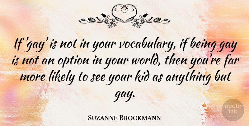 Suzanne Brockmann Quote About Far, Likely, Option: If Gay Is Not In...