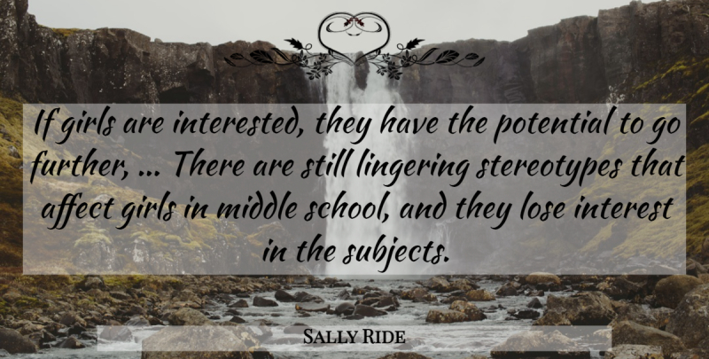Sally Ride Quote About Affect, Girls, Interest, Lingering, Lose: If Girls Are Interested They...